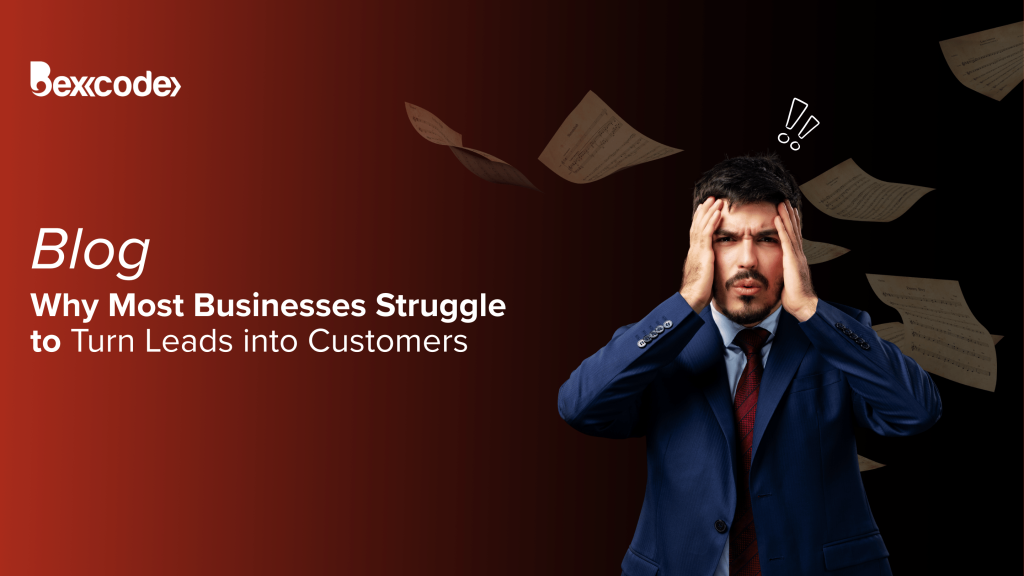 Why Most Businesses Struggle to Turn Leads into Customers