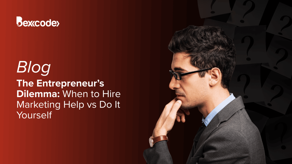 The Entrepreneur’s Dilemma: When to Hire Marketing Help vs Do It Yourself