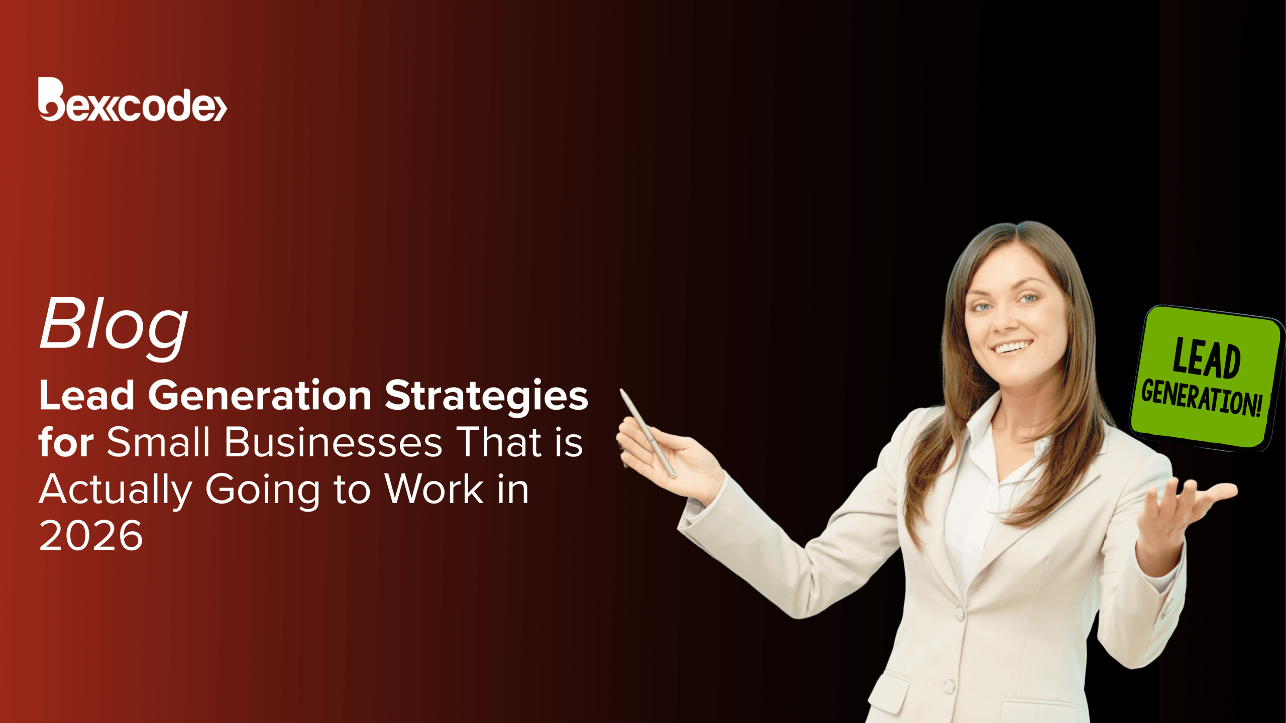 Lead Generation Strategies for Small Businesses That Are Actually Going to Work in 2026