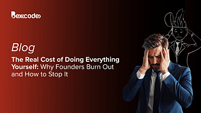 The Real Cost of Doing Everything Yourself: Why Founders Burn Out and How to Stop It