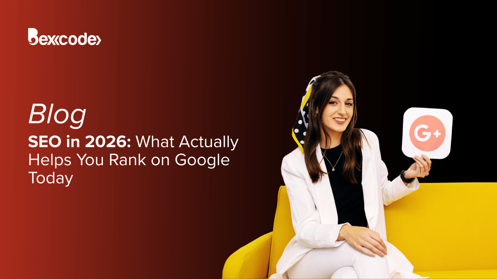 SEO in 2026: What Actually Helps You Rank on Google Today
