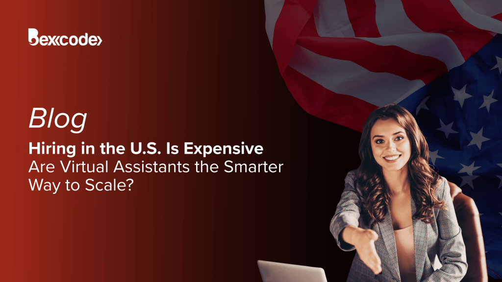 Hiring in the U.S. Is Expensive. Are Virtual Assistants the Smarter Way to Scale?
