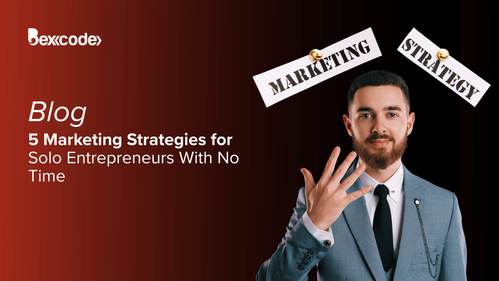 5 Marketing Strategies for Solo Entrepreneurs With No Time